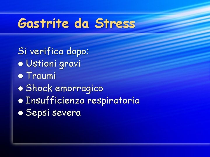 Gastrite da Stress Si verifica dopo: l Ustioni gravi l Traumi l Shock emorragico