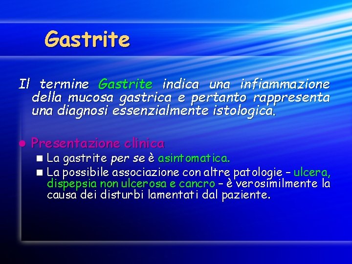 Gastrite Il termine Gastrite indica una infiammazione della mucosa gastrica e pertanto rappresenta una