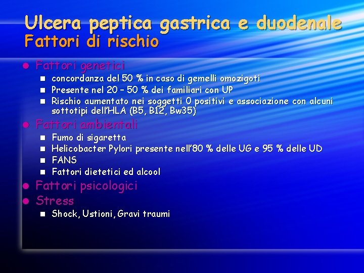Ulcera peptica gastrica e duodenale Fattori di rischio l Fattori genetici concordanza del 50