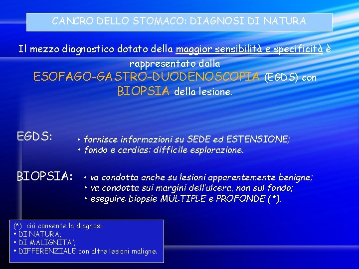 CANCRO DELLO STOMACO: DIAGNOSI DI NATURA Il mezzo diagnostico dotato della maggior sensibilità e