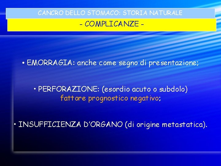 CANCRO DELLO STOMACO: STORIA NATURALE - COMPLICANZE - • EMORRAGIA: anche come segno di