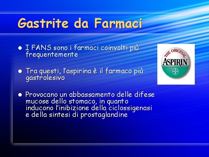 Gastrite da Farmaci l I FANS sono i farmaci coinvolti più frequentemente l Tra