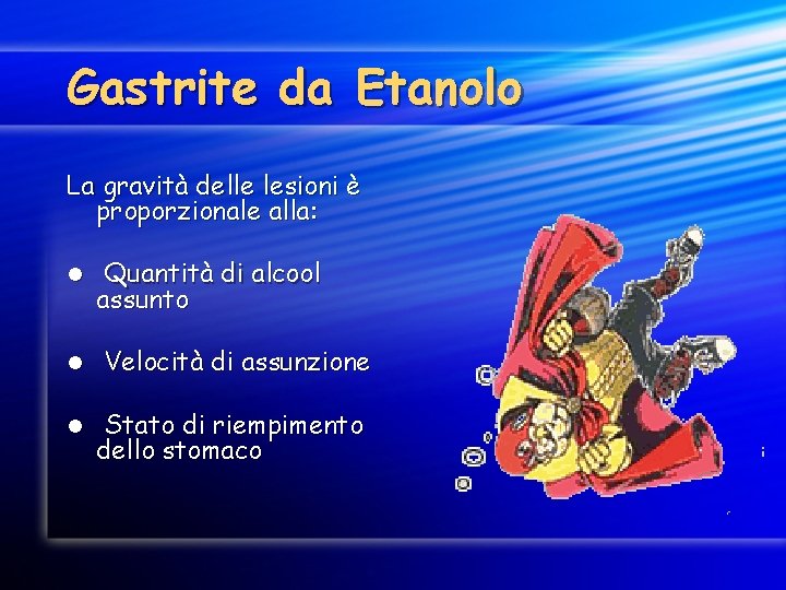 Gastrite da Etanolo La gravità delle lesioni è proporzionale alla: l l l Quantità