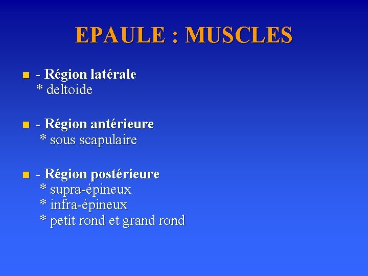 EPAULE : MUSCLES n - Région latérale * deltoide n - Région antérieure *