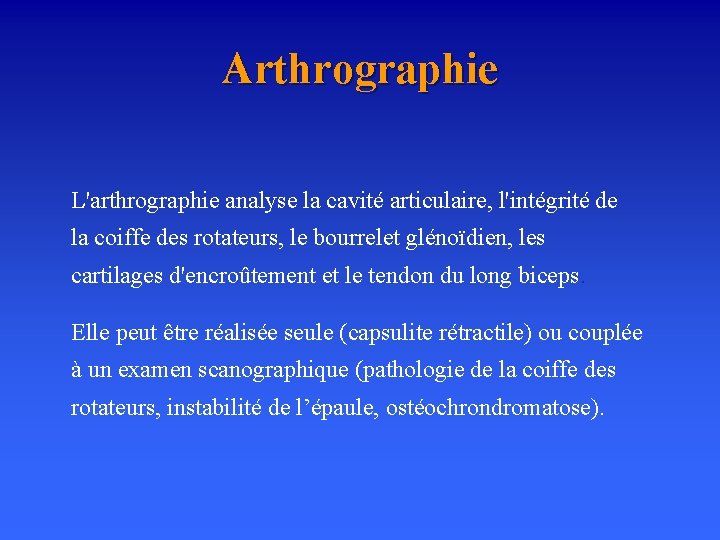 Arthrographie L'arthrographie analyse la cavité articulaire, l'intégrité de la coiffe des rotateurs, le bourrelet