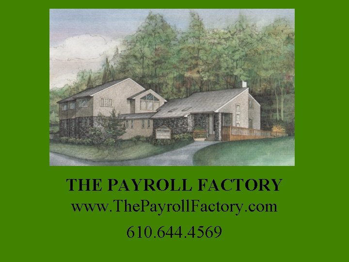 THE PAYROLL FACTORY www. The. Payroll. Factory. com 610. 644. 4569 