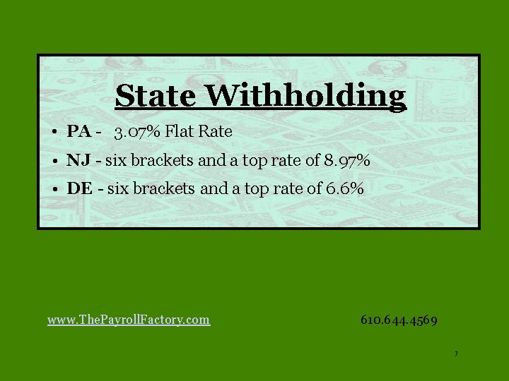 State Withholding • PA - 3. 07% Flat Rate • NJ - six brackets