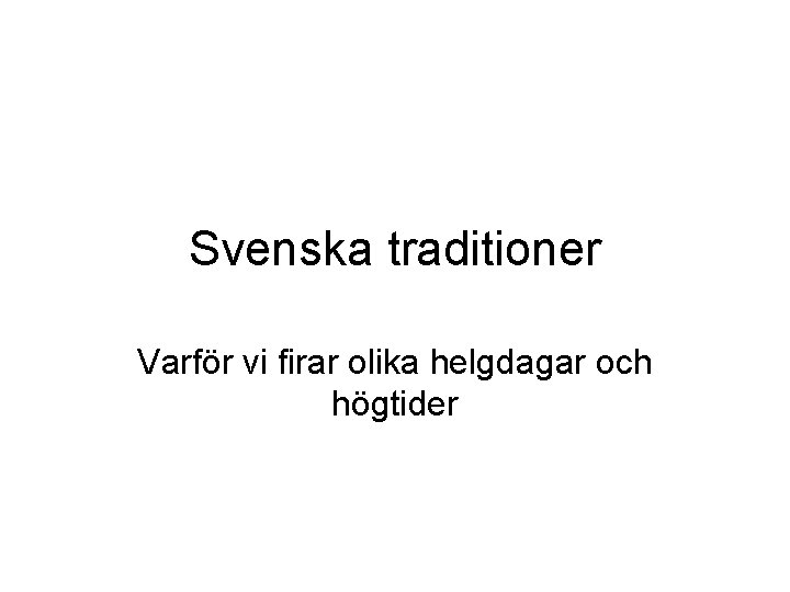 Svenska traditioner Varför vi firar olika helgdagar och högtider 