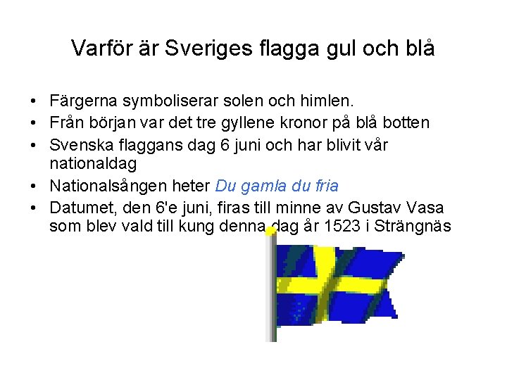 Varför är Sveriges flagga gul och blå • Färgerna symboliserar solen och himlen. •