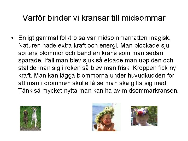 Varför binder vi kransar till midsommar • Enligt gammal folktro så var midsommarnatten magisk.