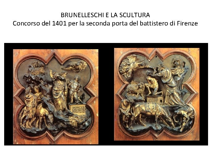 BRUNELLESCHI E LA SCULTURA Concorso del 1401 per la seconda porta del battistero di