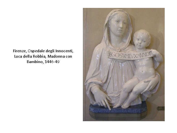 Firenze, Ospedale degli Innocenti, Luca della Robbia, Madonna con Bambino, 1446 -49 