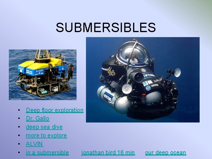 SUBMERSIBLES • • • Deep floor exploration Dr. Gallo deep sea dive more to