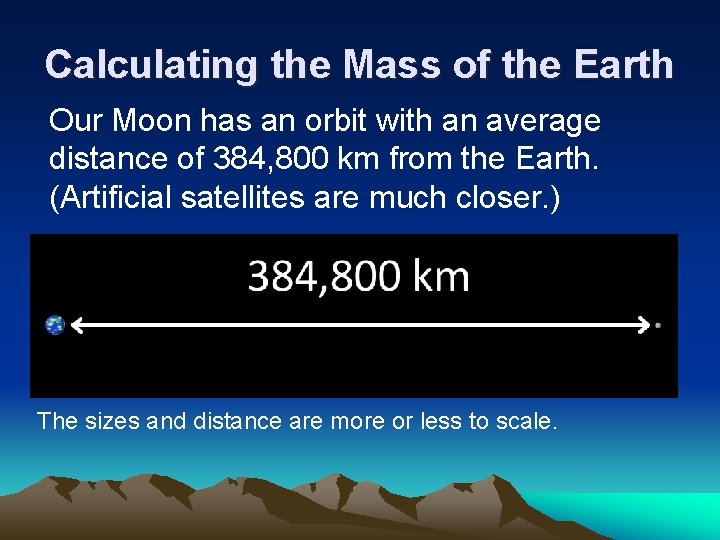 Calculating the Mass of the Earth Our Moon has an orbit with an average