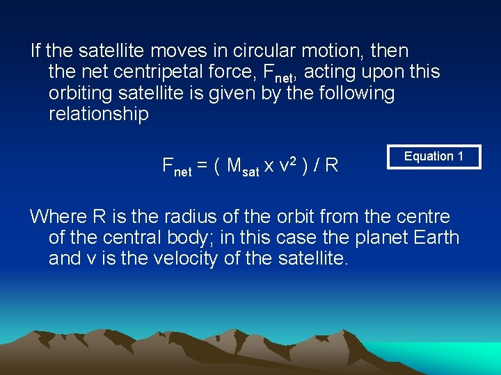 If the satellite moves in circular motion, then the net centripetal force, Fnet, acting