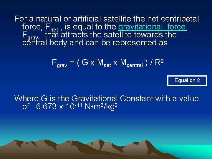 For a natural or artificial satellite the net centripetal force, Fnet , is equal