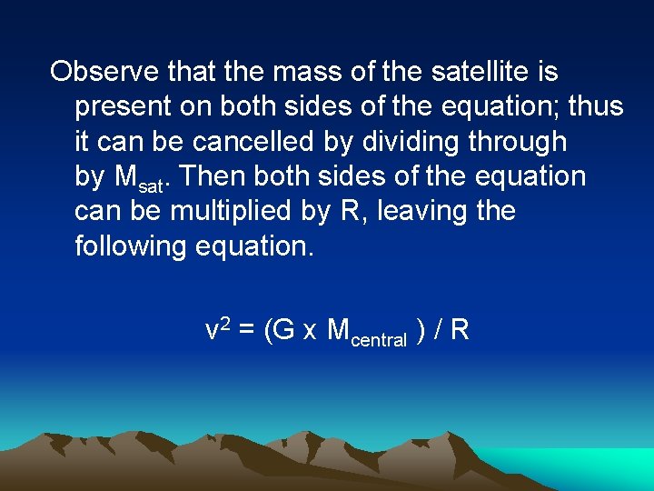 Observe that the mass of the satellite is present on both sides of the