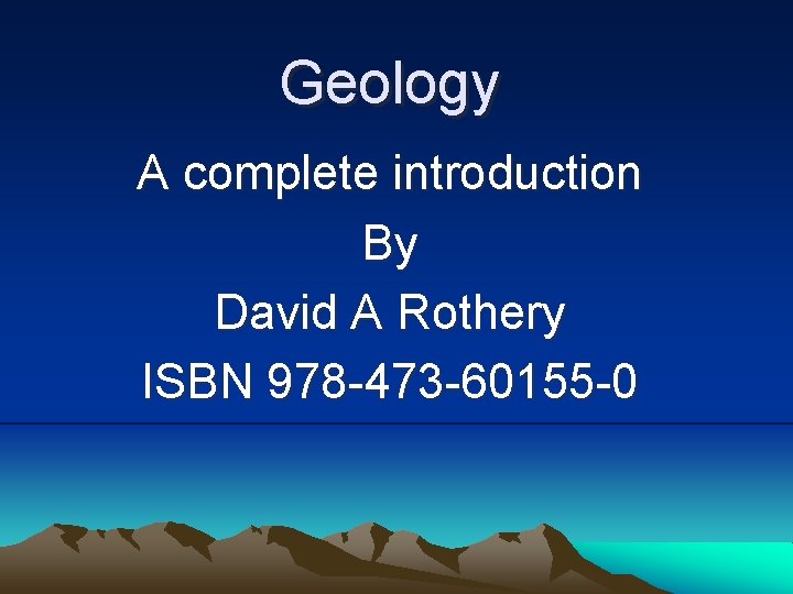 Geology A complete introduction By David A Rothery ISBN 978 -473 -60155 -0 