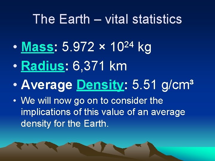 The Earth – vital statistics • • Radius: 6, 371 km • Average Density: