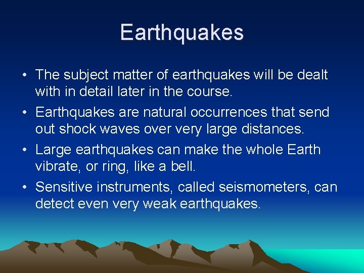 Earthquakes • The subject matter of earthquakes will be dealt with in detail later