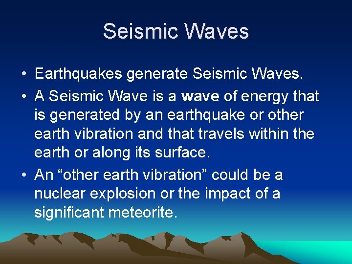 Seismic Waves • Earthquakes generate Seismic Waves. • A Seismic Wave is a wave