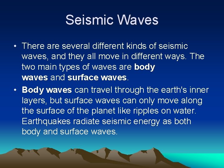 Seismic Waves • There are several different kinds of seismic waves, and they all