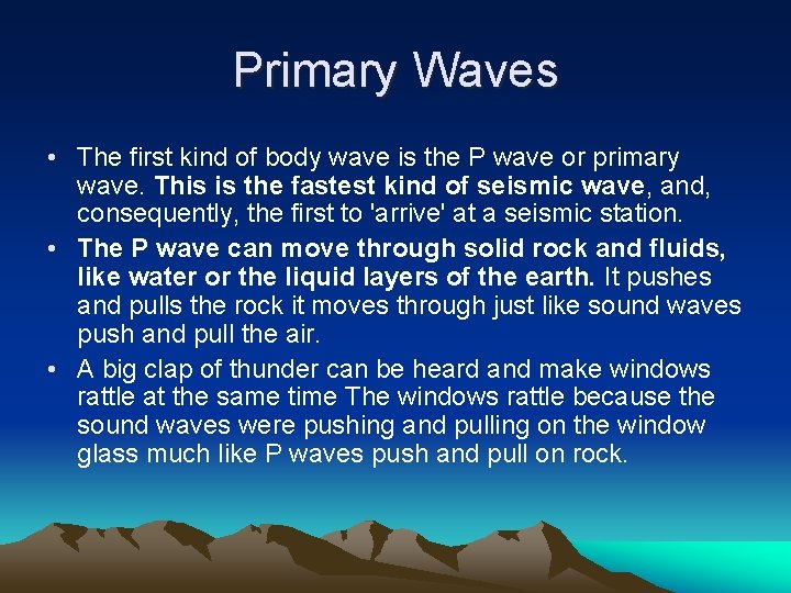 Primary Waves • The first kind of body wave is the P wave or