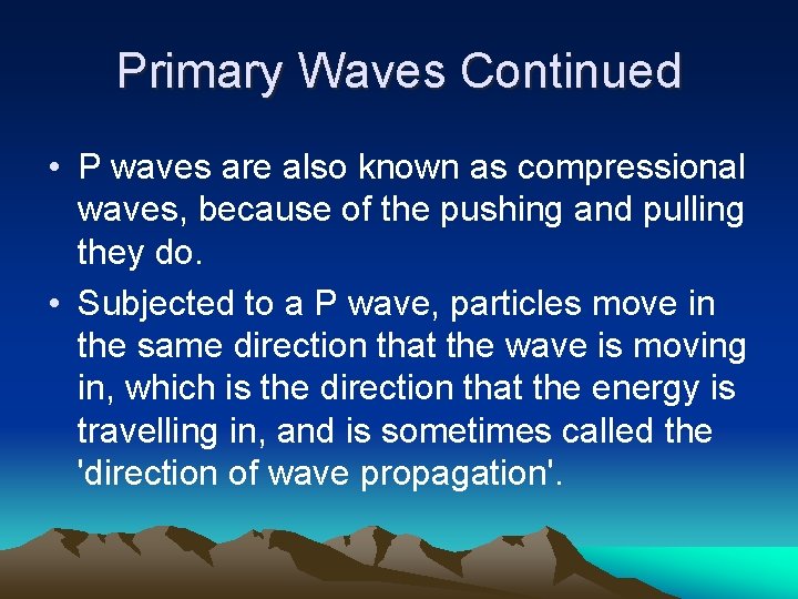 Primary Waves Continued • P waves are also known as compressional waves, because of