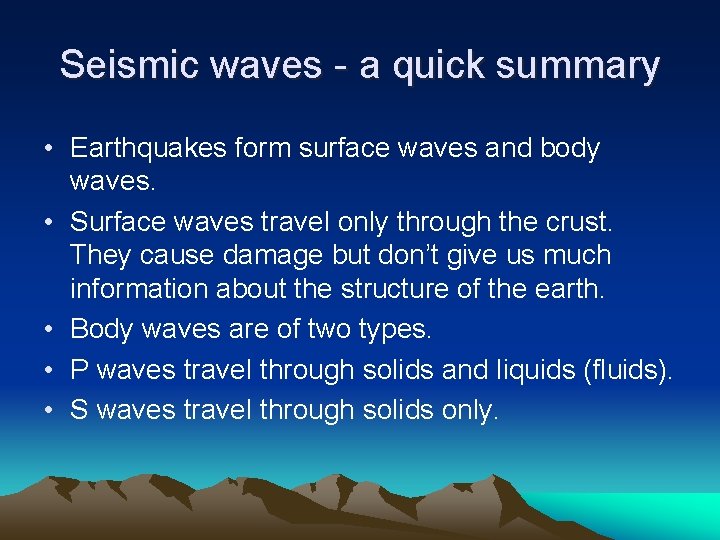 Seismic waves - a quick summary • Earthquakes form surface waves and body waves.