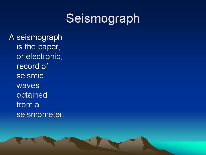 Seismograph A seismograph is the paper, or electronic, record of seismic waves obtained from