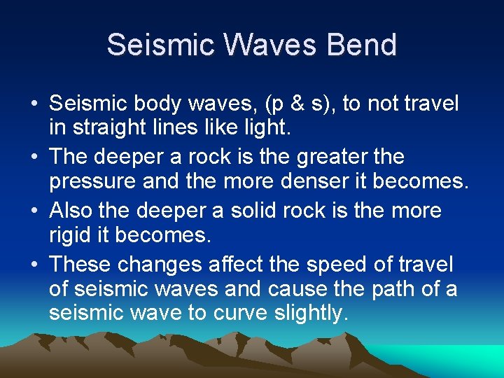 Seismic Waves Bend • Seismic body waves, (p & s), to not travel in
