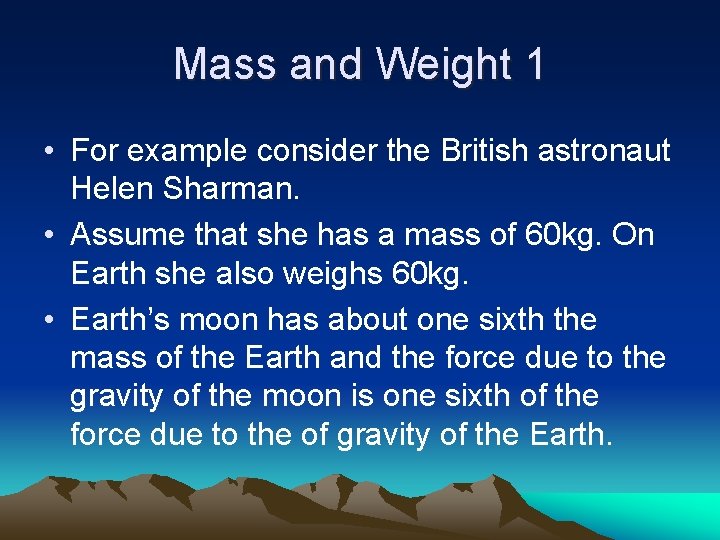 Mass and Weight 1 • For example consider the British astronaut Helen Sharman. •
