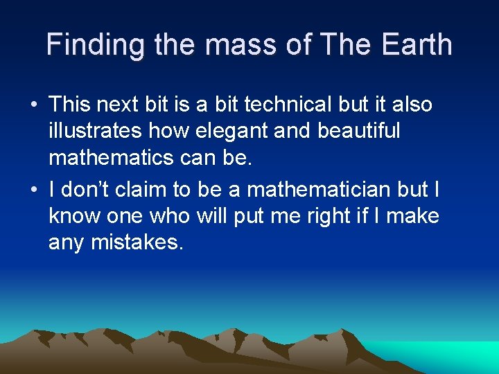 Finding the mass of The Earth • This next bit is a bit technical