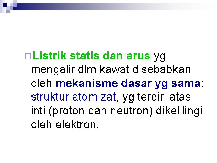 ¨Listrik statis dan arus yg mengalir dlm kawat disebabkan oleh mekanisme dasar yg sama: