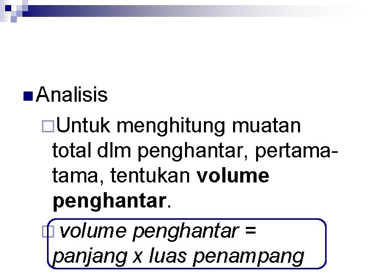 n Analisis ¨Untuk menghitung muatan total dlm penghantar, pertama, tentukan volume penghantar. ¨ volume