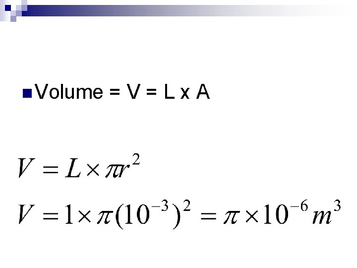 n Volume =V=Lx. A 