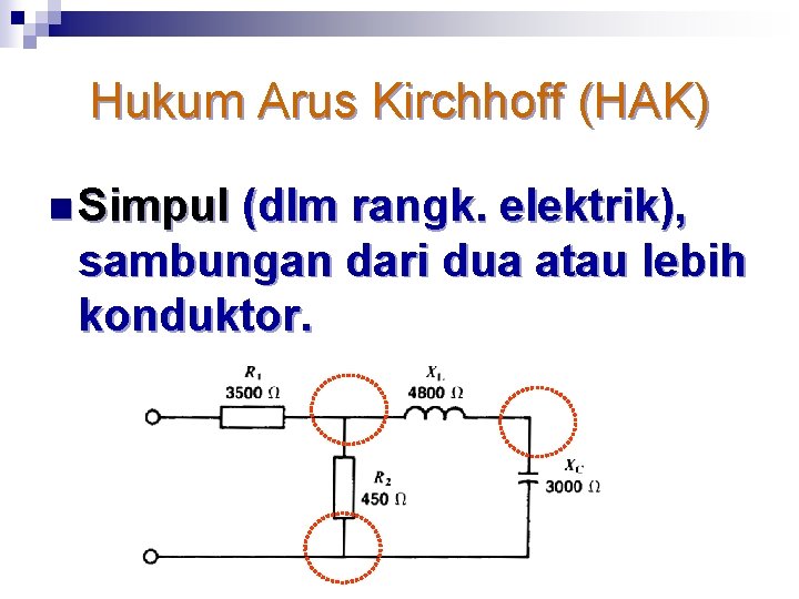 Hukum Arus Kirchhoff (HAK) n Simpul (dlm rangk. elektrik), sambungan dari dua atau lebih