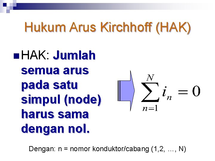 Hukum Arus Kirchhoff (HAK) n HAK: Jumlah semua arus pada satu simpul (node) harus