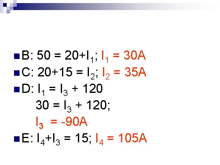 n B: 50 = 20+I 1; I 1 = 30 A n C: 20+15