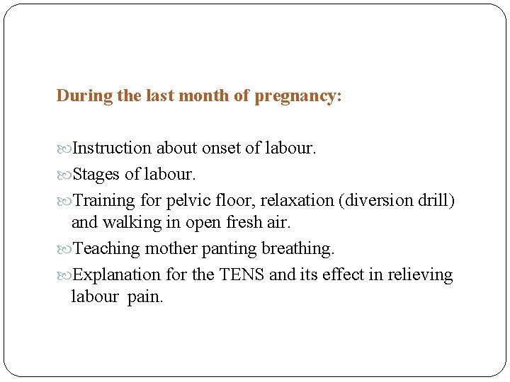During the last month of pregnancy: Instruction about onset of labour. Stages of labour.
