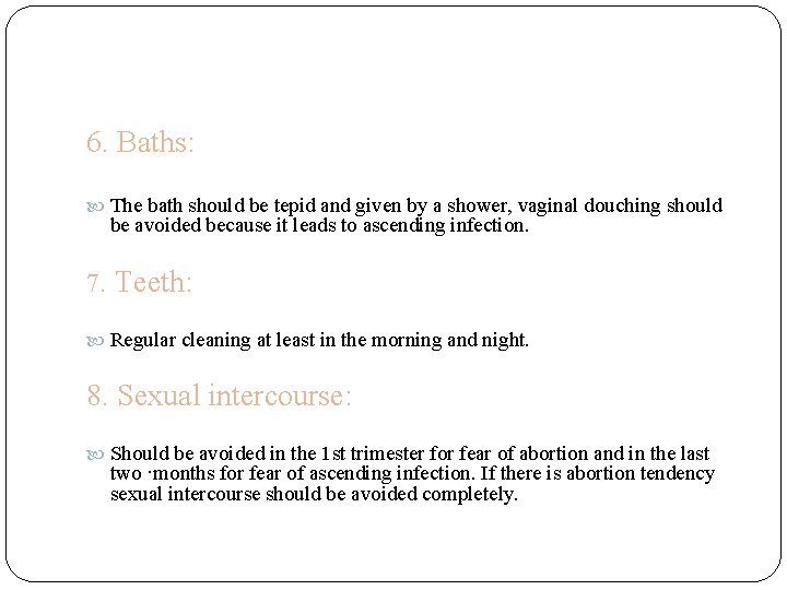 6. Baths: The bath should be tepid and given by a shower, vaginal douching