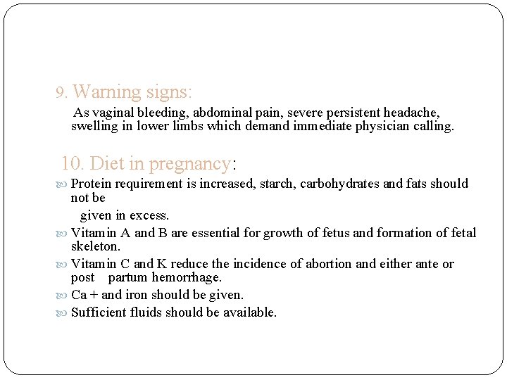 9. Warning signs: As vaginal bleeding, abdominal pain, severe persistent headache, swelling in lower
