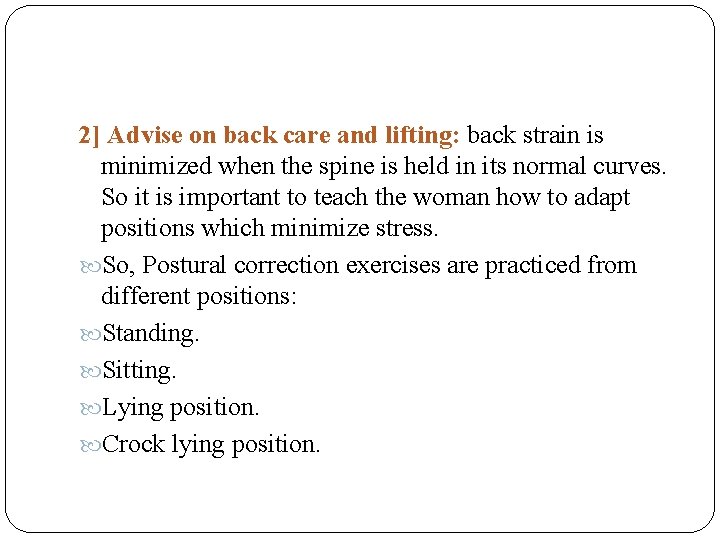 2] Advise on back care and lifting: back strain is minimized when the spine