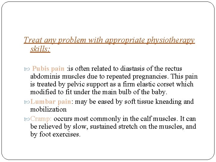 Treat any problem with appropriate physiotherapy skills: Pubis pain : is often related to