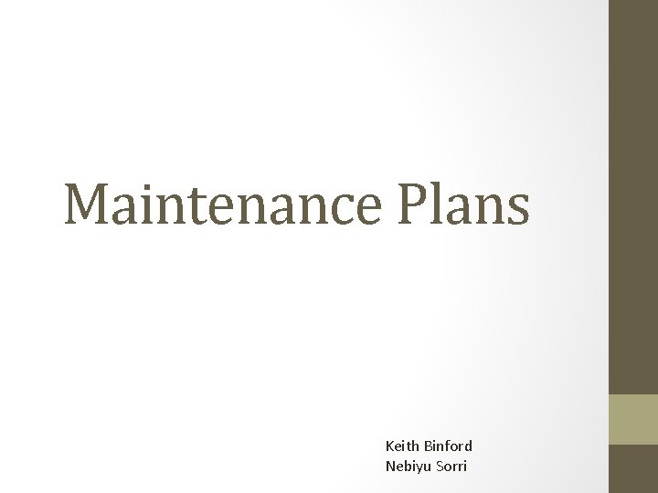 Maintenance Plans Keith Binford Nebiyu Sorri 