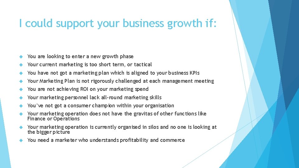 I could support your business growth if: You are looking to enter a new