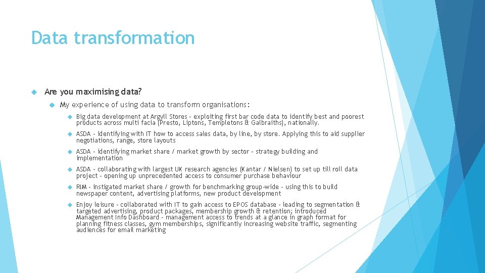 Data transformation Are you maximising data? My experience of using data to transform organisations: