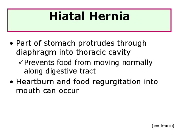 Hiatal Hernia • Part of stomach protrudes through diaphragm into thoracic cavity üPrevents food