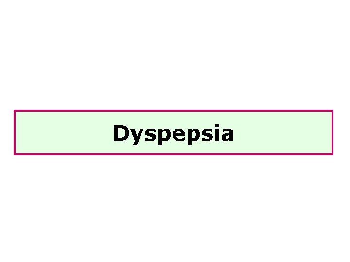 Dyspepsia 