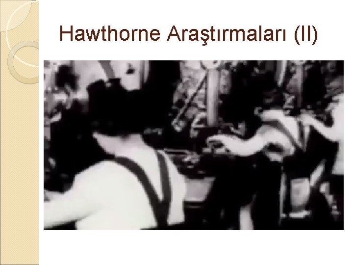 Hawthorne Araştırmaları (II) Hawthorne Araştırmaları (II)